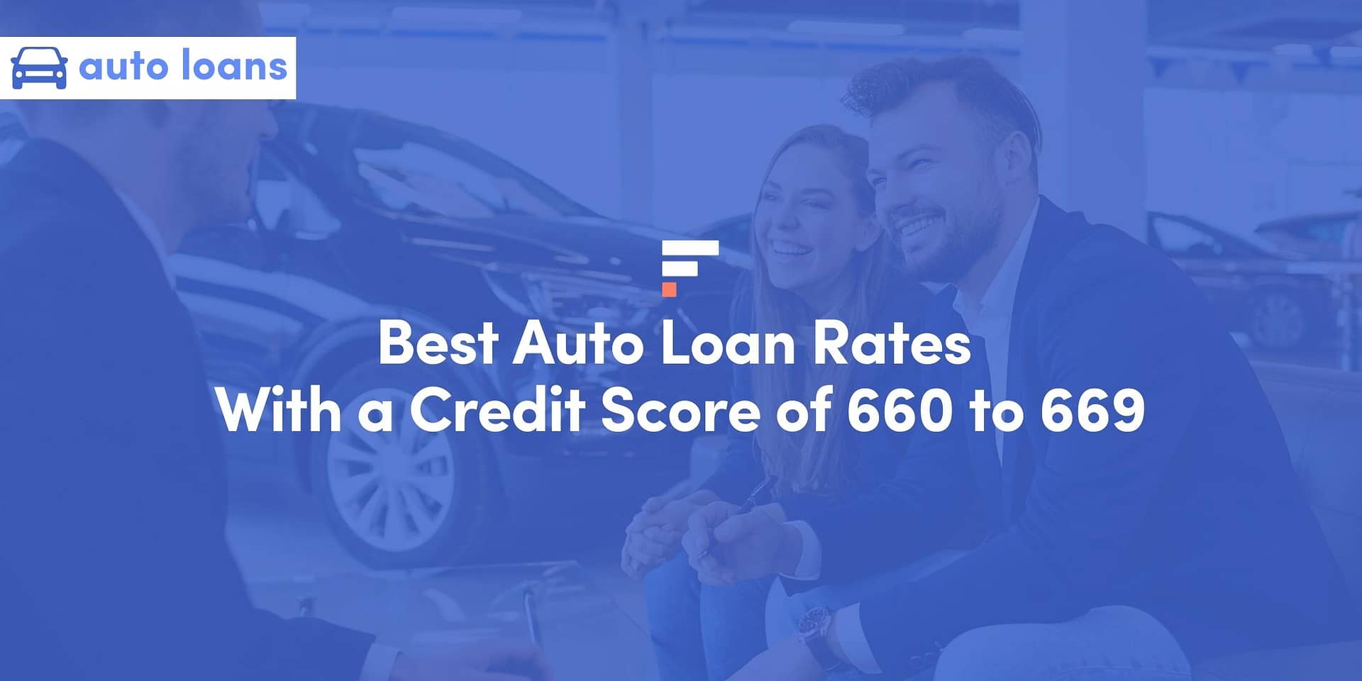 Best Auto Loan Rates With a Credit Score of 660 to 669