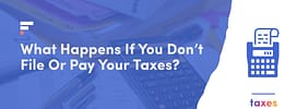 What Happens If You Don’t File Or Pay Your Taxes?