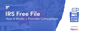 IRS Free File: How It Works + Provider Comparison