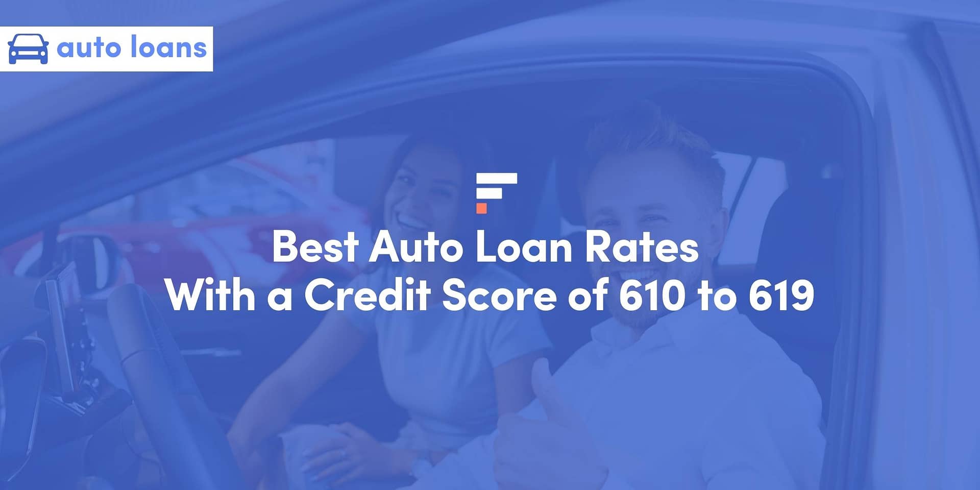 Best Auto Loan Rates With a Credit Score of 610 to 619
