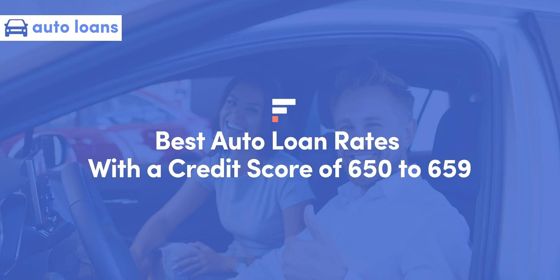 Best Auto Loan Rates With a Credit Score of 650 to 659