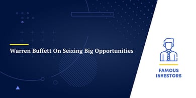 Warren Buffett On Seizing Big Opportunities