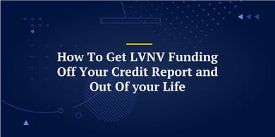 How To Get LVNV Funding Off Your Credit Report and Out Of your Life