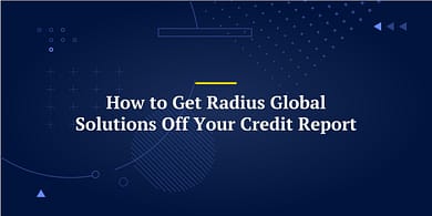 How to Get Radius Global Solutions Off Your Credit Report