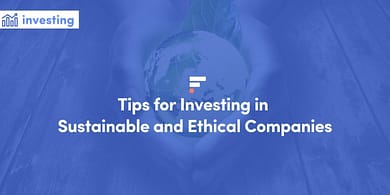 Tips for Investing in Sustainable and Ethical Companies