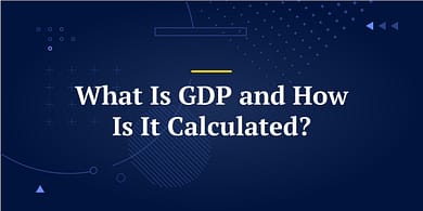 What Is GDP and How Is It Calculated?