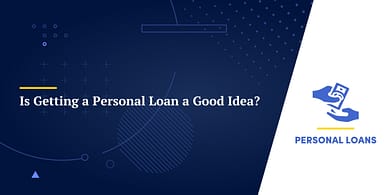 Is Getting a Personal Loan a Good Idea?