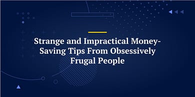 Strange and Impractical Money-Saving Tips From Obsessively Frugal People