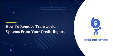 How To Remove Transworld Systems From Your Credit Report