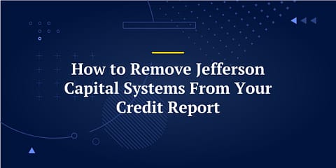 How to Remove Jefferson Capital Systems From Your Credit Report