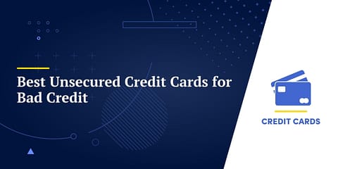 Best Unsecured Credit Cards for Bad Credit
