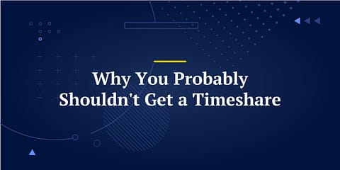 Why You Probably Shouldn't Get a Timeshare